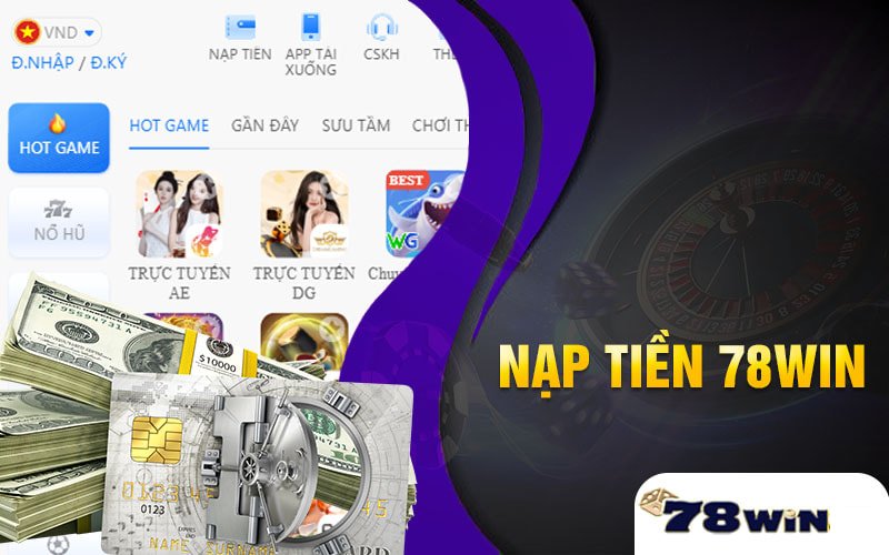 Hướng dẫn nạp tiền 78win chuẩn xác và chi tiết nhất