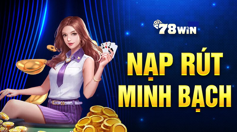 Đăng ký nạp và rút tiền tại 78win cực kỳ nhanh chóng