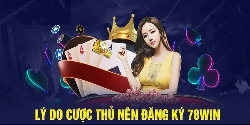 Lý do nên đăng ký tài khoản nhà cái 78win 